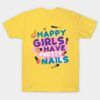 Happy Girls Have Pretty Nails T-Shirt Official Nail Technician Merch