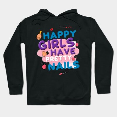 Happy Girls Have Pretty Nails Hoodie Official Nail Technician Merch