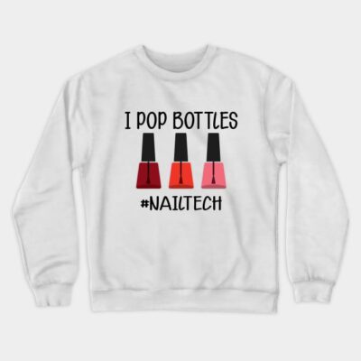 Nail Technician I Pop Bottles Nail Tech Crewneck Sweatshirt Official Nail Technician Merch