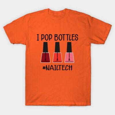 Nail Technician I Pop Bottles Nail Tech T-Shirt Official Nail Technician Merch