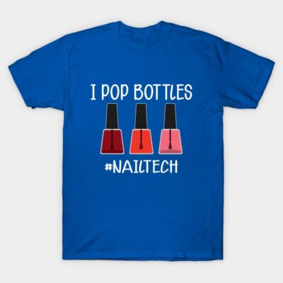 Nail Technician I Pop Bottles Nail Tech T-Shirt Official Nail Technician Merch