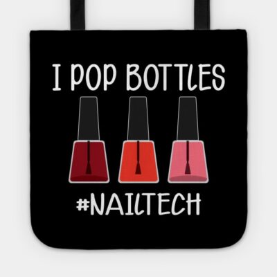 Nail Technician I Pop Bottles Nail Tech Tote Official Nail Technician Merch