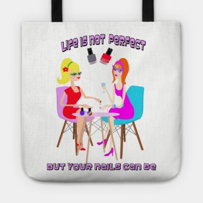 Life Is Not Perfect But Your Nails Can Be Tote Official Nail Technician Merch