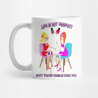 Life Is Not Perfect But Your Nails Can Be Mug Official Nail Technician Merch