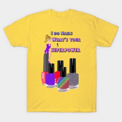 I Do Nails Whats Your Superpower T-Shirt Official Nail Technician Merch