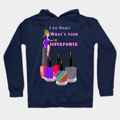 I Do Nails Whats Your Superpower Hoodie Official Nail Technician Merch