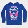 Life Isnt Perfect But Your Nails Can Be Hoodie Official Nail Technician Merch