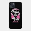 Life Isnt Perfect But Your Nails Can Be Phone Case Official Nail Technician Merch