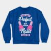 Life Isnt Perfect But Your Nails Can Be Crewneck Sweatshirt Official Nail Technician Merch