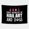 Nail Artist Easily Distracted By Nail Art And Dogs Tapestry Official Nail Technician Merch