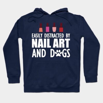 Nail Artist Easily Distracted By Nail Art And Dogs Hoodie Official Nail Technician Merch