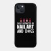 Nail Artist Easily Distracted By Nail Art And Dogs Phone Case Official Nail Technician Merch