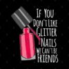 If You Dont Like Glitter Nails We Cant Be Friends Phone Case Official Nail Technician Merch