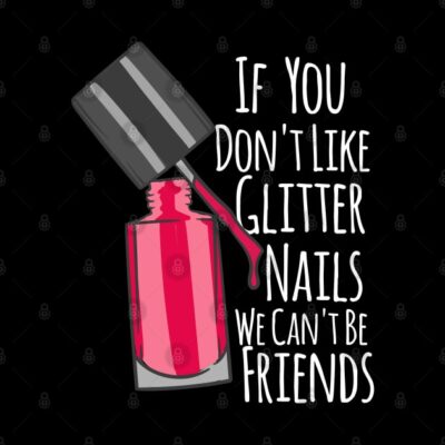 If You Dont Like Glitter Nails We Cant Be Friends Phone Case Official Nail Technician Merch