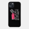 If You Dont Like Glitter Nails We Cant Be Friends Phone Case Official Nail Technician Merch