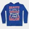 Beauty Comes From The Inside Inside The Nail Salon Hoodie Official Nail Technician Merch