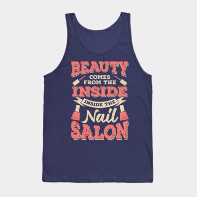 Beauty Comes From The Inside Inside The Nail Salon Tank Top Official Nail Technician Merch