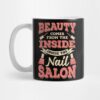 Beauty Comes From The Inside Inside The Nail Salon Mug Official Nail Technician Merch