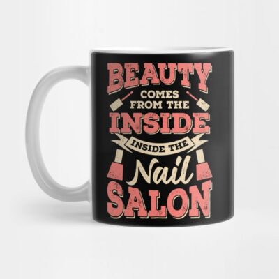 Beauty Comes From The Inside Inside The Nail Salon Mug Official Nail Technician Merch