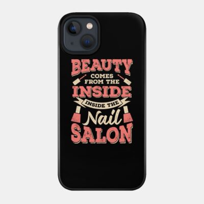 Beauty Comes From The Inside Inside The Nail Salon Phone Case Official Nail Technician Merch