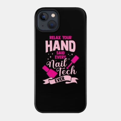 Relax Your Hand Said Every Nail Tech Ever Phone Case Official Nail Technician Merch