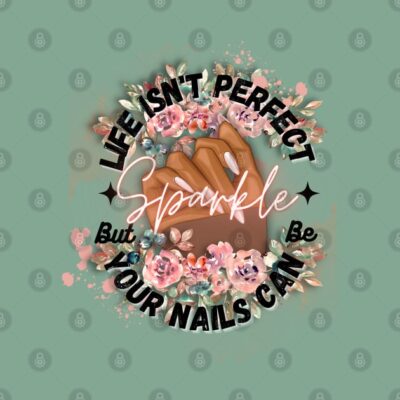 Life Isnt Perfect But Your Nails Can Be By Theshab Pin Official Nail Technician Merch