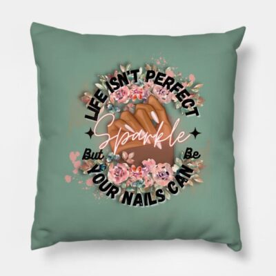 Life Isnt Perfect But Your Nails Can Be By Theshab Throw Pillow Official Nail Technician Merch