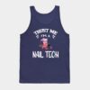 Trust Me Im A Nail Tech Tank Top Official Nail Technician Merch