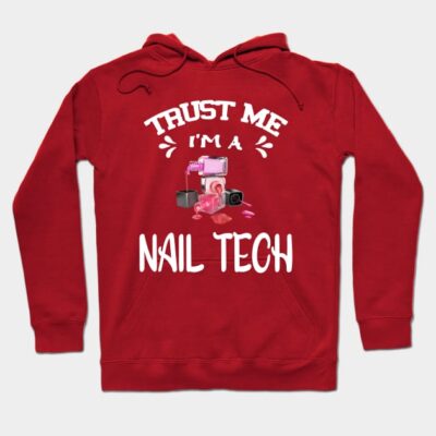 Trust Me Im A Nail Tech Hoodie Official Nail Technician Merch