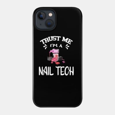 Trust Me Im A Nail Tech Phone Case Official Nail Technician Merch