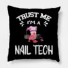 Trust Me Im A Nail Tech Throw Pillow Official Nail Technician Merch