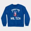 Trust Me Im A Nail Tech Crewneck Sweatshirt Official Nail Technician Merch