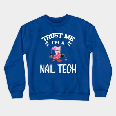 Trust Me Im A Nail Tech Crewneck Sweatshirt Official Nail Technician Merch