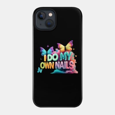 I Do My Own Nails Nail Art Phone Case Official Nail Technician Merch