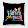 I Do My Own Nails Nail Art Throw Pillow Official Nail Technician Merch