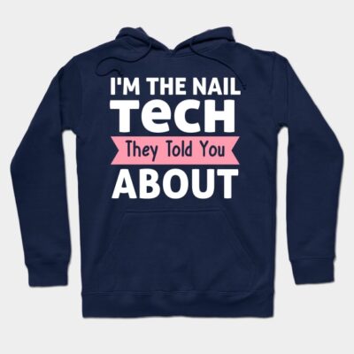 Im The Nail Tech They Told You About Hoodie Official Nail Technician Merch