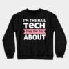 Im The Nail Tech They Told You About Crewneck Sweatshirt Official Nail Technician Merch