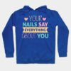 Your Nails Say Everything About You Nail Technicia Hoodie Official Nail Technician Merch