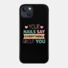 Your Nails Say Everything About You Nail Technicia Phone Case Official Nail Technician Merch