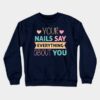 Your Nails Say Everything About You Nail Technicia Crewneck Sweatshirt Official Nail Technician Merch