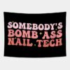 Somebodys Bomb Ass Nail Tech Funny Nail Technician Tapestry Official Nail Technician Merch