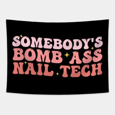 Somebodys Bomb Ass Nail Tech Funny Nail Technician Tapestry Official Nail Technician Merch