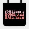 Somebodys Bomb Ass Nail Tech Funny Nail Technician Tote Official Nail Technician Merch