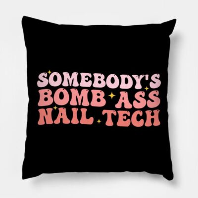 Somebodys Bomb Ass Nail Tech Funny Nail Technician Throw Pillow Official Nail Technician Merch