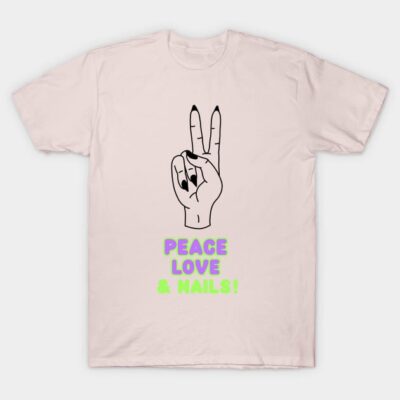 Peace Love And Nails Nail Tech Nail Love T-Shirt Official Nail Technician Merch