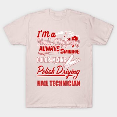 Im A Nail Clipping Always Smiling Color Mixing Pol T-Shirt Official Nail Technician Merch