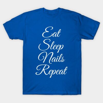 Eat Sleep Nails Repeat Nail Technician Manicurist T-Shirt Official Nail Technician Merch