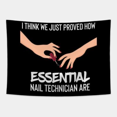 I Think We Just Proved How Nail Technician Are Ess Tapestry Official Nail Technician Merch