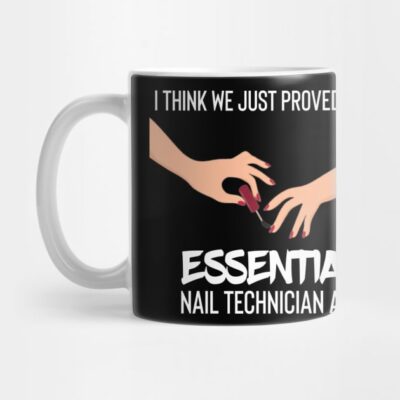 I Think We Just Proved How Nail Technician Are Ess Mug Official Nail Technician Merch