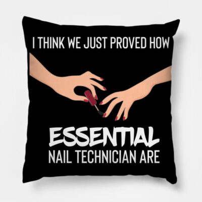 I Think We Just Proved How Nail Technician Are Ess Throw Pillow Official Nail Technician Merch